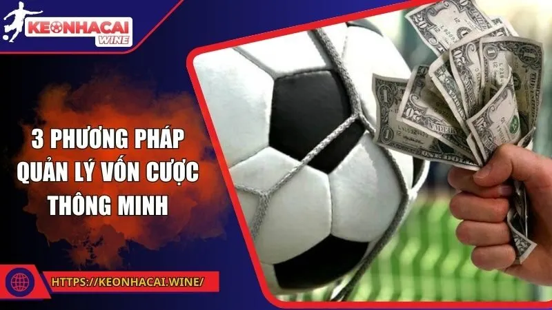 3 phương pháp quản lý vốn cược thông minh