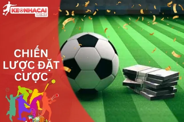 Chiến lược đặt cược hiệu quả từ giới chuyên môn