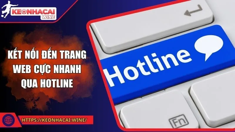 Kết nối đến trang web cực nhanh qua Hotline