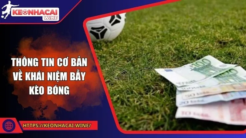 Thông tin cơ bản về khái niệm bẫy kèo bóng