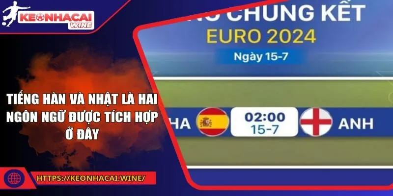 Tiếng Hàn và Nhật là hai ngôn ngữ được tích hợp ở đây