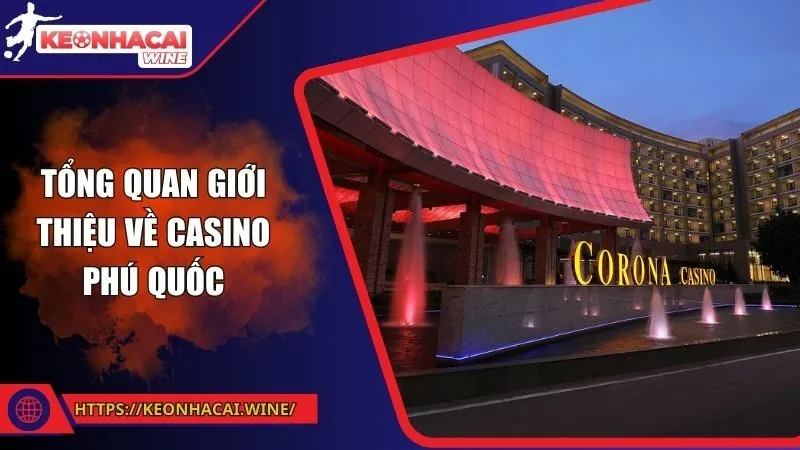 Tổng quan giới thiệu về Casino Phú Quốc